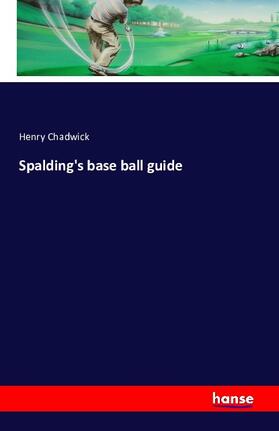 Chadwick | Spalding's base ball guide | Buch | 978-3-7411-4138-6 | sack.de