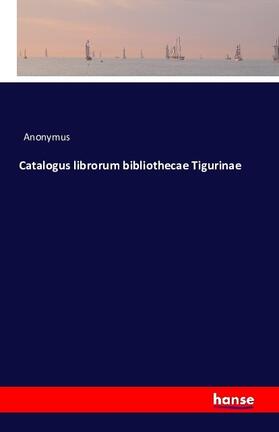 Anonymus |  Catalogus librorum bibliothecae Tigurinae | Buch |  Sack Fachmedien