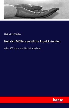 Müller |  Heinrich Müllers geistliche Erquickstunden | Buch |  Sack Fachmedien