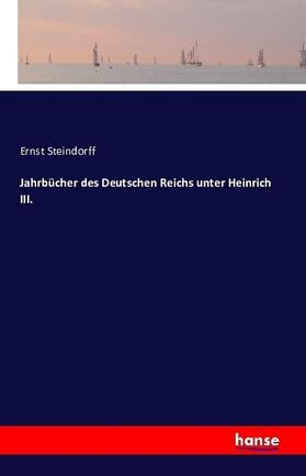 Steindorff |  Jahrbücher des Deutschen Reichs unter Heinrich III. | Buch |  Sack Fachmedien