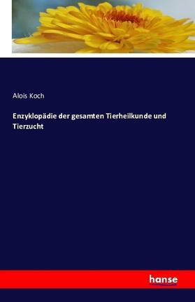 Koch |  Enzyklopädie der gesamten Tierheilkunde und Tierzucht | Buch |  Sack Fachmedien