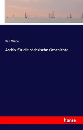 Weber |  Archiv für die sächsische Geschichte | Buch |  Sack Fachmedien