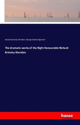 Sheridan / Sigmond |  The dramatic works of the Right Honourable Richard Brinsley Sheridan | Buch |  Sack Fachmedien