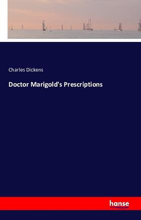 Dickens |  Doctor Marigold's Prescriptions | Buch |  Sack Fachmedien