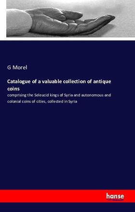 Morel |  Catalogue of a valuable collection of antique coins | Buch |  Sack Fachmedien