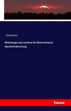 Anonymus |  Mitteilungen des Instituts für Österreichische Geschichtsforschung | Buch |  Sack Fachmedien