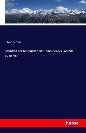 Anonymus |  Schriften der Gesellschaft naturforschender Freunde zu Berlin | Buch |  Sack Fachmedien