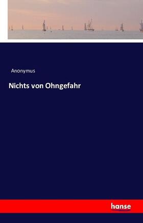 Anonymus |  Nichts von Ohngefahr | Buch |  Sack Fachmedien