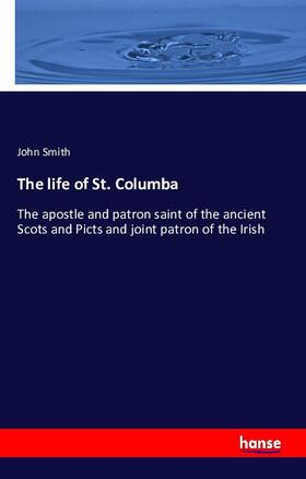 Smith |  The life of St. Columba | Buch |  Sack Fachmedien