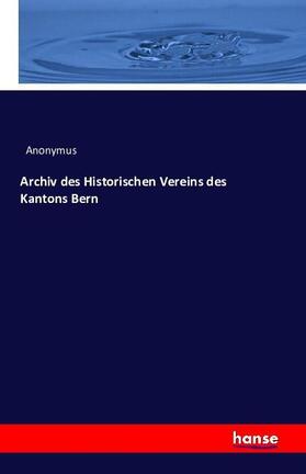 Anonymus |  Archiv des Historischen Vereins des Kantons Bern | Buch |  Sack Fachmedien