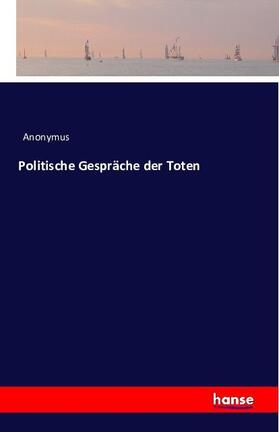 Anonymus |  Politische Gespräche der Toten | Buch |  Sack Fachmedien