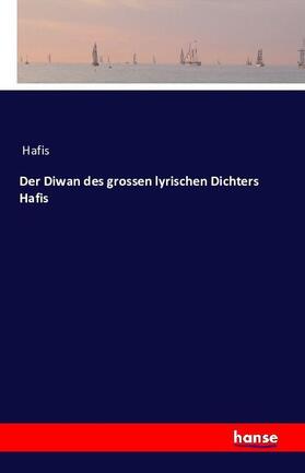 Hafis |  Der Diwan des grossen lyrischen Dichters Hafis | Buch |  Sack Fachmedien