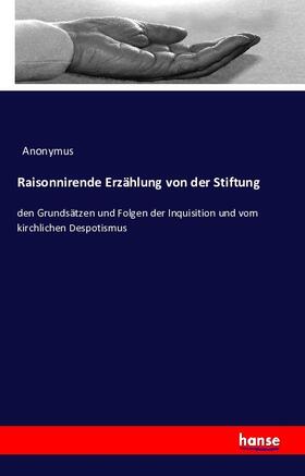 Anonymus |  Raisonnirende Erzählung von der Stiftung | Buch |  Sack Fachmedien