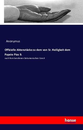 Anonymus |  Offizielle Aktenstücke zu dem von Sr. Heiligkeit dem Papste Pius 9. | Buch |  Sack Fachmedien