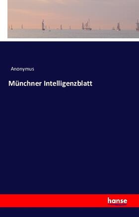 Anonymus |  Münchner Intelligenzblatt | Buch |  Sack Fachmedien