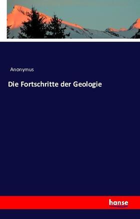 Anonymus |  Die Fortschritte der Geologie | Buch |  Sack Fachmedien