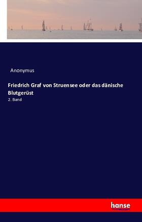 Anonymus |  Friedrich Graf von Struensee oder das dänische Blutgerüst | Buch |  Sack Fachmedien