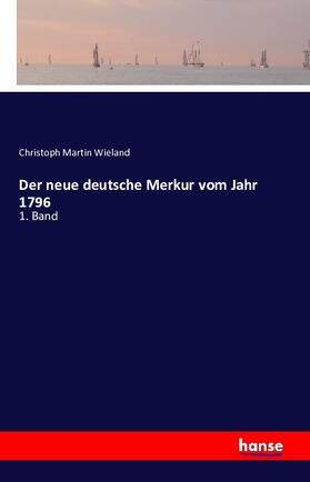 Wieland |  Der neue deutsche Merkur vom Jahr 1796 | Buch |  Sack Fachmedien