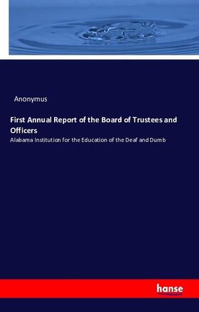 Anonymus |  First Annual Report of the Board of Trustees and Officers | Buch |  Sack Fachmedien