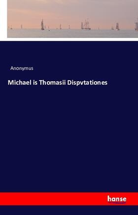 Anonymus |  Michael is Thomasii Dispvtationes | Buch |  Sack Fachmedien