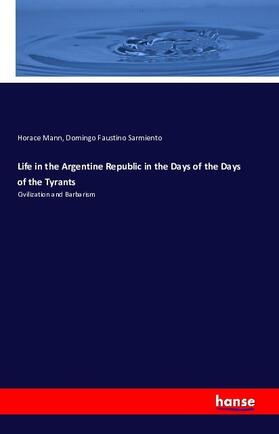 Mann / Sarmiento |  Life in the Argentine Republic in the Days of the Days of the Tyrants | Buch |  Sack Fachmedien