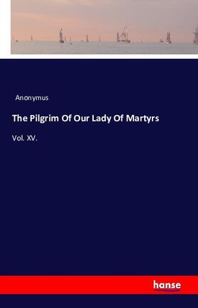 Anonymus |  The Pilgrim Of Our Lady Of Martyrs | Buch |  Sack Fachmedien