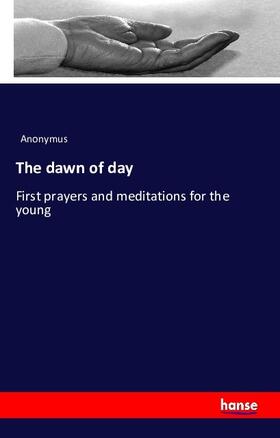 Anonymus |  The dawn of day | Buch |  Sack Fachmedien