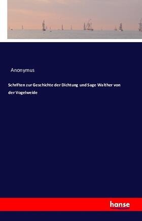 Anonymus |  Schriften zur Geschichte der Dichtung und Sage Walther von der Vogelweide | Buch |  Sack Fachmedien