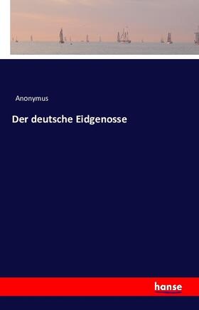 Anonymus |  Der deutsche Eidgenosse | Buch |  Sack Fachmedien