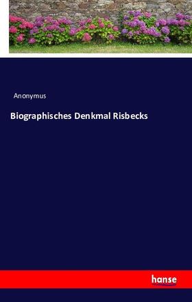 Anonymus |  Biographisches Denkmal Risbecks | Buch |  Sack Fachmedien