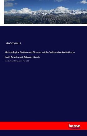 Anonymus |  Meteorological Stations and Observers of the Smithsonian Institution in North America and Adjacent Islands | Buch |  Sack Fachmedien