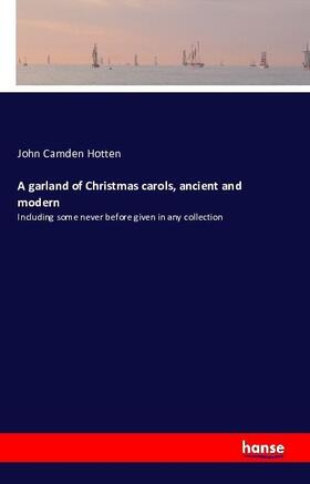 Hotten |  A garland of Christmas carols, ancient and modern | Buch |  Sack Fachmedien