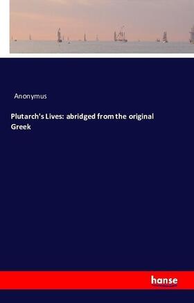 Anonymus |  Plutarch's Lives: abridged from the original Greek | Buch |  Sack Fachmedien