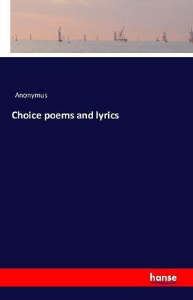 Anonymus |  Choice poems and lyrics | Buch |  Sack Fachmedien