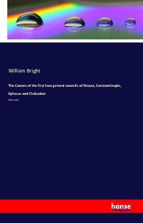 Bright |  The Canons of the first four general councils of Nicaea, Constantinople, Ephesus and Chalcedon | Buch |  Sack Fachmedien