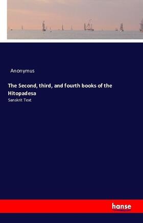 Anonymus |  The Second, third, and fourth books of the Hitopadesa | Buch |  Sack Fachmedien