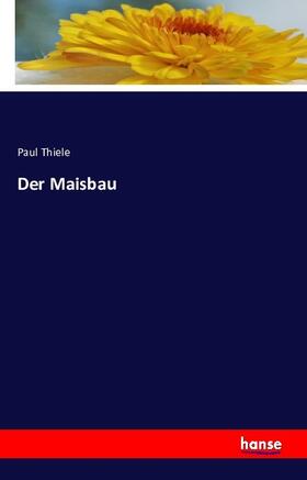 Thiele |  Der Maisbau | Buch |  Sack Fachmedien