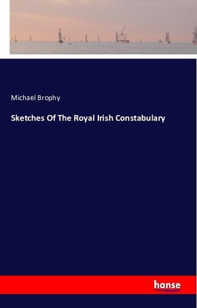 Brophy |  Sketches Of The Royal Irish Constabulary | Buch |  Sack Fachmedien