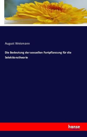 Weismann |  Die Bedeutung der sexuellen Fortpflanzung für die Selektionstheorie | Buch |  Sack Fachmedien