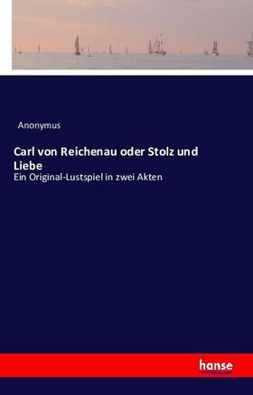 Anonymus |  Carl von Reichenau oder Stolz und Liebe | Buch |  Sack Fachmedien