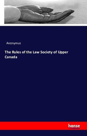 Anonymus |  The Rules of the Law Society of Upper Canada | Buch |  Sack Fachmedien