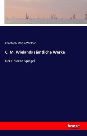 Wieland |  C. M. Wielands sämtliche Werke | Buch |  Sack Fachmedien