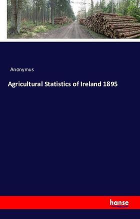 Anonymus |  Agricultural Statistics of Ireland 1895 | Buch |  Sack Fachmedien