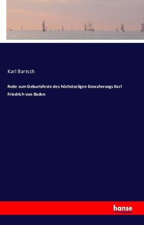 Bartsch |  Rede zum Geburtsfeste des höchstseligen Grossherzogs Karl Friedrich von Baden | Buch |  Sack Fachmedien