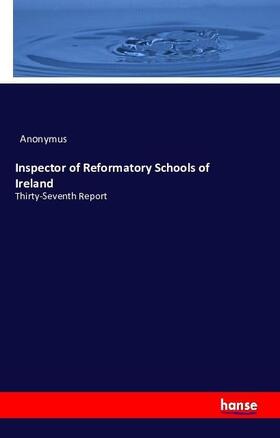 Anonymus |  Inspector of Reformatory Schools of Ireland | Buch |  Sack Fachmedien