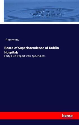 Anonymus |  Board of Superintendence of Dublin Hospitals | Buch |  Sack Fachmedien