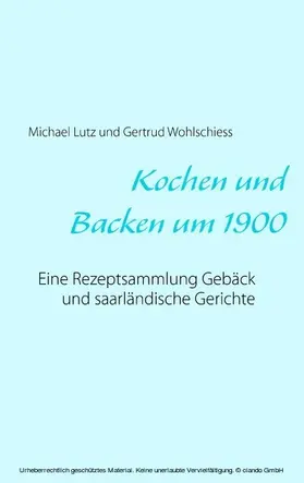 Lutz / Wohlschiess |  Kochen und backen um 1900 | eBook | Sack Fachmedien