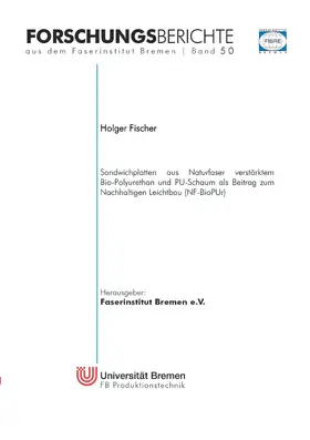 Fischer |  Sandwichplatten aus Naturfaser verstärktem Bio-Polyurethan und PU-Schaum als Beitrag zum Nachhaltigen Leichtbau (NF-BioPUr) | eBook | Sack Fachmedien