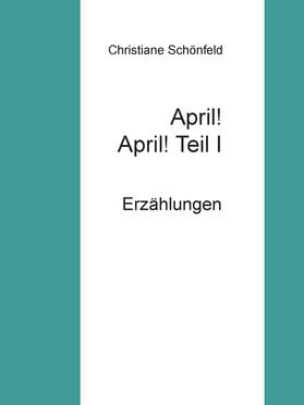 Schönfeld |  April! April!    Teil I | eBook | Sack Fachmedien