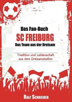 Schreiber |  Das Fan-Buch SC Freiburg - Das Team aus der Dreisam | Buch |  Sack Fachmedien